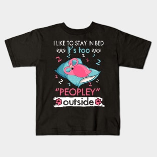 I Like To Stay In Bed It_s Too Peopley Outside Funny Flamingo Kids T-Shirt